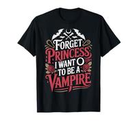 Forget Princess I Want to Be A Vampire Sombre Fille T-Shirt