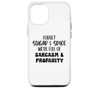 Forget Sugar and Spice We're Full of Sarcasm and Profanity Coque pour iPhone 12/12 Pro
