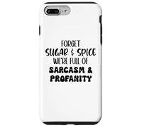 Forget Sugar and Spice We're Full of Sarcasm and Profanity Coque pour iPhone 7 Plus/8 Plus