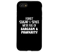 Forget Sugar and Spice We're Full of Sarcasm and Profanity Coque pour iPhone SE (2020) / 7/8