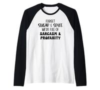 Forget Sugar and Spice We're Full of Sarcasm and Profanity Manche Raglan