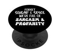 Forget Sugar and Spice We're Full of Sarcasm and Profanity PopSockets PopGrip Adhésif