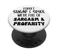 Forget Sugar and Spice We're Full of Sarcasm and Profanity PopSockets PopGrip Adhésif
