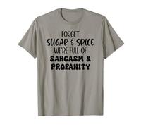 Forget Sugar and Spice We're Full of Sarcasm and Profanity T-Shirt