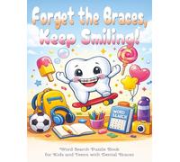 Forget the Braces, Keep Smiling! Word Search Puzzle Book for Kids and Teens with Dental Braces: New Braces Gift for Kids | Large Print Funny Word Find ... Mind Puzzles & Relaxing Screen-Free Activity