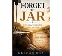 Forget the Jar: A Seven Day Devotional on Surrender, Encounter and Living Water