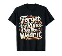Forget The Rules If You Like It Wear It Bold Fashion - T-Shirt