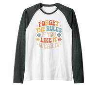 Forget The Rules If You Like It Wear It Mode audacieuse - Manche Raglan