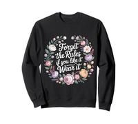 Forget The Rules If You Like It Wear It Mode audacieuse - Sweatshirt