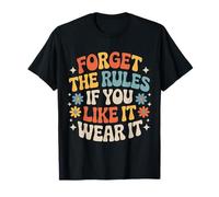 Forget The Rules If You Like It Wear It Mode audacieuse - T-Shirt