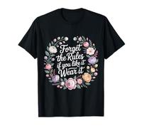 Forget The Rules If You Like It Wear It Mode audacieuse - T-Shirt