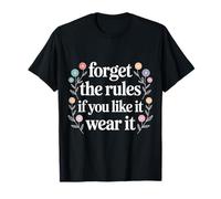 Forget The Rules If You Like It Wear It Mode audacieuse - T-Shirt