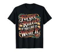 Forget The Rules If You Like It Wear It Mode audacieuse - T-Shirt