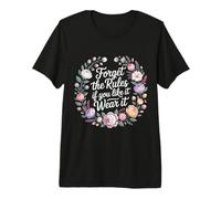 Forget The Rules If You Like It Wear It Mode audacieuse - T-Shirt Haut de Gamme