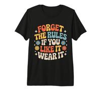 Forget The Rules If You Like It Wear It Mode audacieuse - T-Shirt Haut de Gamme