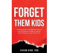 Forget Them Kids: Challenging The One-Sided Narrative Of The Estrangement Epidemic And The Biased Therapy Trends That Fuel It