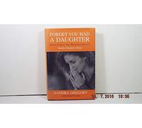 Forget You Had a Daughter: Doing Time in the 'Bangkok Hilton' Sandra Gregory's Story