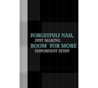 Forgetful? Nah, just making room for more important stuff.: "Prioritizing Like a Pro (Kinda): A Funny Notebook for Stuff You Swear You’ll Remember - ... ‘Totally Got This’ | 6x9 inch, 120 Pages"