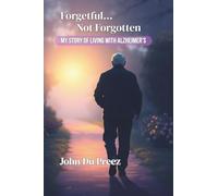 Forgetful...Not Forgotten: My Story of Living With Alzheimer’s