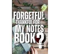 Forgetful? Thankful for my notes: A Gratitude and Memory Journal to Capture Life’s Precious Moments