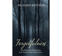 Forgetfulness: The Holocaust Orphan Jay's Lost Dutch-Jewish Family Story