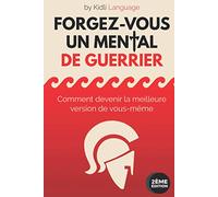Forgez-vous un Mental de Guerrier: Comment devenir la meilleure version de vous-même | Formation de Préparation Mentale Professionnelle (Guide de ... en Développement Personnel [ÉDITION COULEUR]