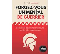 Forgez-vous un Mental de Guerrier: Comment devenir la meilleure version de vous-même | Formation de Préparation Mentale Professionnelle (Guide de ... en Développement Personnel [ÉDITION COULEUR]