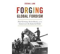 Forger le fordisme mondial – Allemagne nazie, Russie soviétique et la lutte pour l'ordre industriel