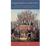Forging Napoleons Grande Armee by Michael J. Hughes Michael J Hughes (Auteur)