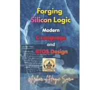 Forging Silicon Logic: Modern C Language and RTOS Design