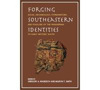 Forging Southeastern Identities: Social Archaeology, Ethnohistory and Folklore of the Mississippian to Early Historic South