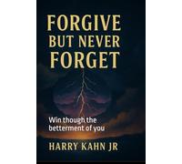 Forgive But Never Forget: Win though the betterment of you