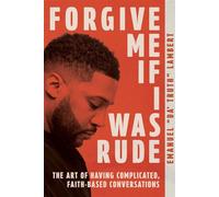 Forgive Me If I Was Rude The Art of Having Complicated, Faith-Based Conversations - Emanuel Lambert - David C Cook - ebook (ePub) - Livre
