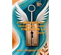 Forgive to Live: Unlocking the Freedom of Forgiveness: Living A Life Through Forgiveness
