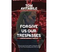 Forgive Us Our Trespasses A Brooke Burrell Thriller by Tom Avitabile Tom Avitabile (Auteur)