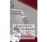 Forgive Us Our Trespasses The Lords Prayer Mystery Series Volume III - Richard Davidson - Amazon Digital Services LLC KDP - Livre en Anglais Richard DavidsonRichard Davidson (Auteur)
