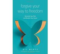Forgive Your Way to Freedom: Reconcile Your Past and Reclaim Your Future - [Version Originale] Inconnu (Auteur)