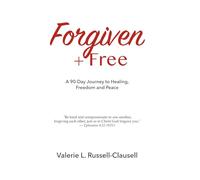 Forgiven + Free: A 90 Day Journey to Healing, Freedom and Peace