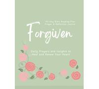 Forgiven Prayer and Reflection Journal with 30-Day Bible Reading Plan: Daily Prayers and Insights to Heal and Renew Your Heart