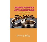 Forgiveness and Forward: Healing Your Marriage After Infidelity