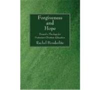 Forgiveness and Hope: Toward a Theology for Protestant Christian Education Henderlite, Rachel (Auteur)