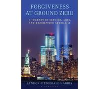 Forgiveness at Ground Zero A Journey of Service, Loss, and Redemption after 9/11 - Mr. Lyndon Fitzgerald Harris - Bloomsbury Academic - ebook (ePub) - Livre