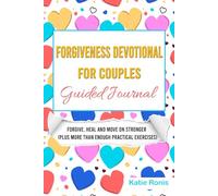 Forgiveness Devotional for Couples Guided Journal: Forgive, Heal and Move on Stronger (Plus More than Enough Practical Exercises)