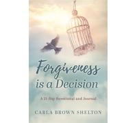 Forgiveness Is a Decision A 21-Day Devotional and Journal - Carla Brown Shelton - Trilogy Christian Publishing - ebook (ePub) - Livre