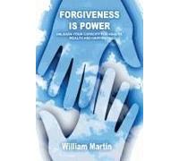 Forgiveness is Power: A User's Guide to Why and How to Forgive