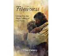Forgiveness: Living Out the High Calling of Faith