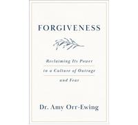 Forgiveness Reclaiming Its Power in a Culture of Outrage and Fear - Amy Orr-Ewing - Brazos Press - ebook (ePub) - Livre