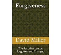 Forgiveness: The Past that can be Forgotten and Changed