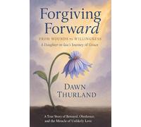Forgiving Forward: From Wounds to Willingness