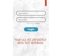 FORGOT PASSWORD? AGAIN? YOUR OLD ASS DEFINITELY NEED THIS PASSWORD KEEPER NOTEBOOK, POCKET-SIZED, FOR MEN AND WOMEN: A Funny A-Z Internet & Contact ... Websites, Socials All In One Place